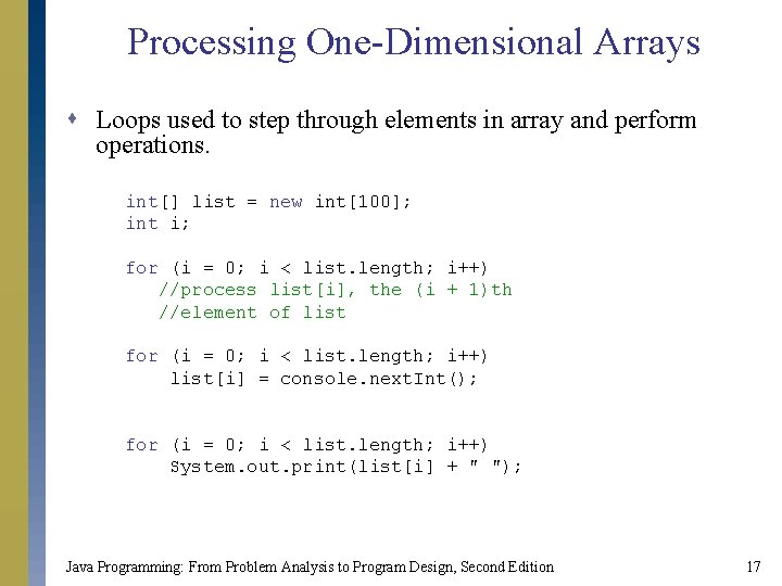 Processing One-Dimensional Arrays s Loops used to step through elements in array and perform