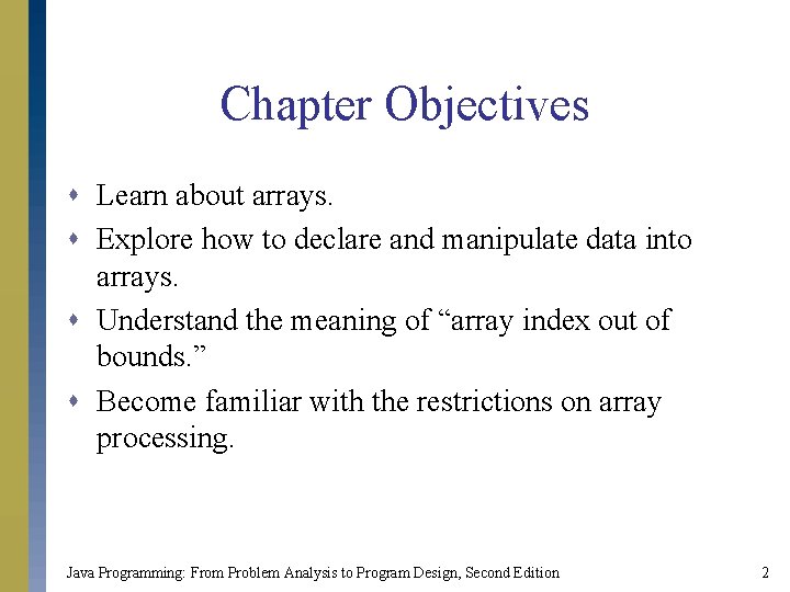 Chapter Objectives s Learn about arrays. s Explore how to declare and manipulate data
