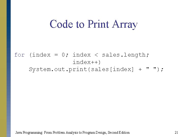 Code to Print Array for (index = 0; index < sales. length; index++) System.