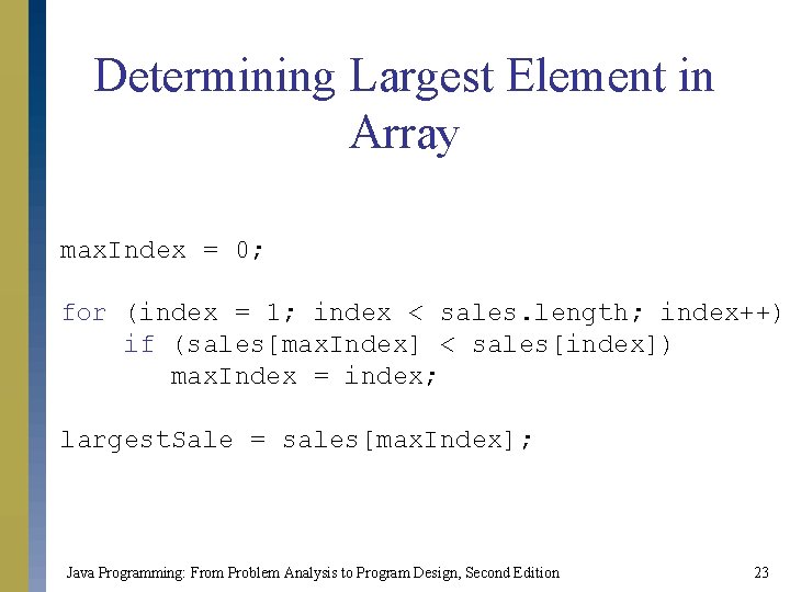 Determining Largest Element in Array max. Index = 0; for (index = 1; index