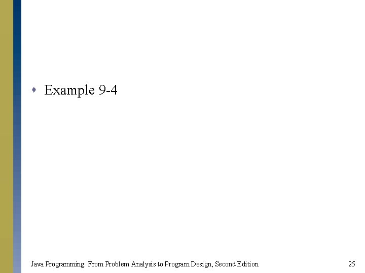 s Example 9 -4 Java Programming: From Problem Analysis to Program Design, Second Edition s Example 9 -4 Java Programming: From Problem Analysis to Program Design, Second Edition