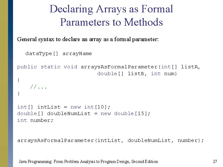 Declaring Arrays as Formal Parameters to Methods General syntax to declare an array as
