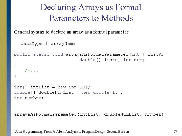 Declaring Arrays as Formal Parameters to Methods General syntax to declare an array as Declaring Arrays as Formal Parameters to Methods General syntax to declare an array as