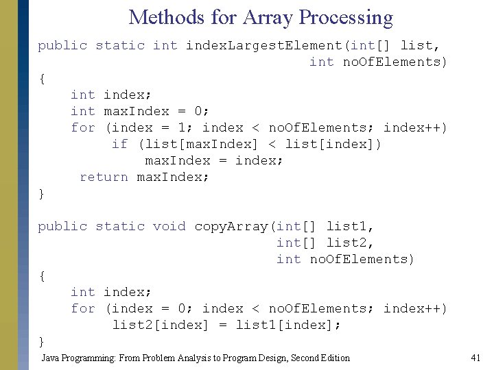 Methods for Array Processing public static int index. Largest. Element(int[] list, int no. Of.
