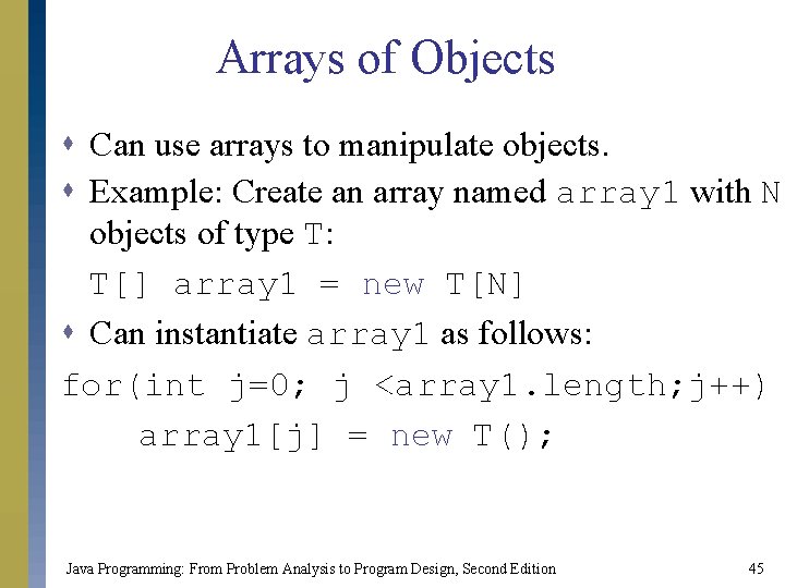 Arrays of Objects s Can use arrays to manipulate objects. s Example: Create an Arrays of Objects s Can use arrays to manipulate objects. s Example: Create an