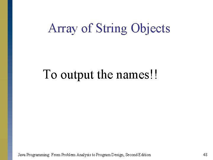 Array of String Objects To output the names!! Java Programming: From Problem Analysis to