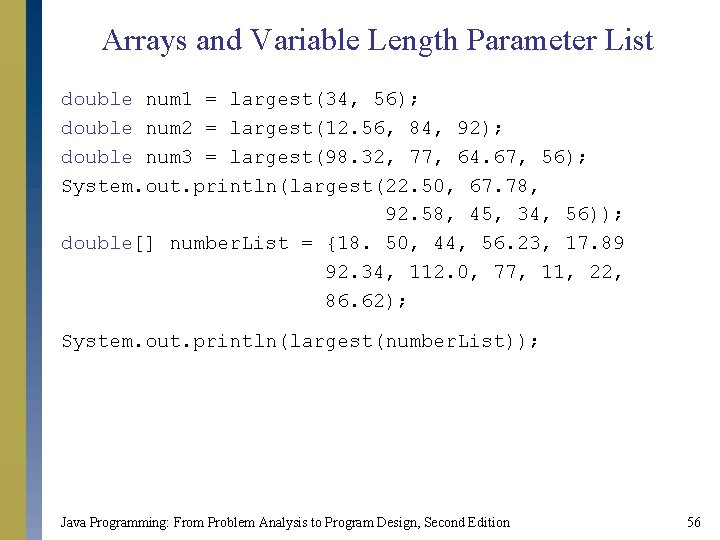 Arrays and Variable Length Parameter List double num 1 = largest(34, 56); double num