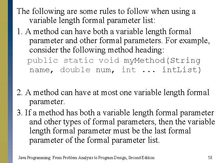 The following are some rules to follow when using a variable length formal parameter The following are some rules to follow when using a variable length formal parameter