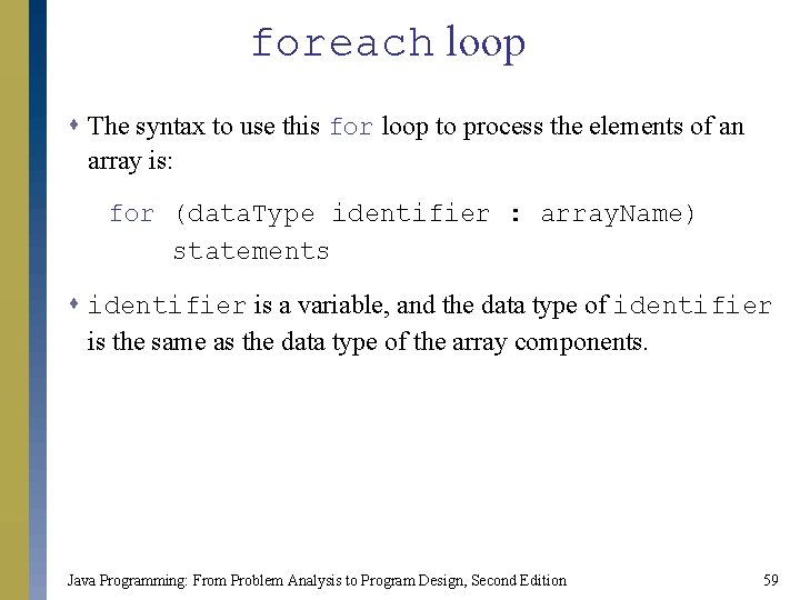 foreach loop s The syntax to use this for loop to process the elements