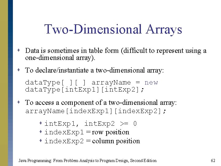 Two-Dimensional Arrays s Data is sometimes in table form (difficult to represent using a Two-Dimensional Arrays s Data is sometimes in table form (difficult to represent using a