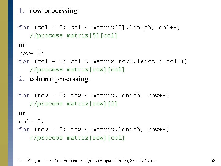 1. row processing. for (col = 0; col < matrix[5]. length; col++) //process matrix[5][col]