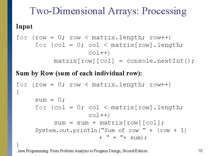 Two-Dimensional Arrays: Processing Input for (row = 0; row < matrix. length; row++) for