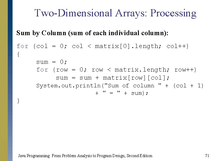 Two-Dimensional Arrays: Processing Sum by Column (sum of each individual column): for (col =