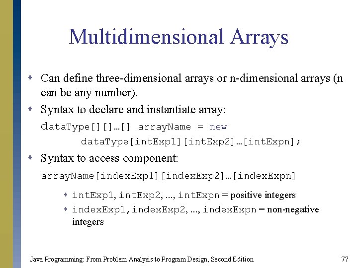 Multidimensional Arrays s Can define three-dimensional arrays or n-dimensional arrays (n can be any