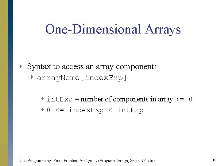 One-Dimensional Arrays s Syntax to access an array component: s array. Name[index. Exp] s
