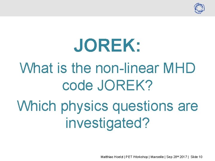 JOREK: What is the non-linear MHD code JOREK? Which physics questions are investigated? Matthias