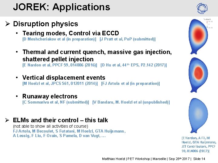 JOREK: Applications Ø Disruption physics • Tearing modes, Control via ECCD [D Meshcheriakov et