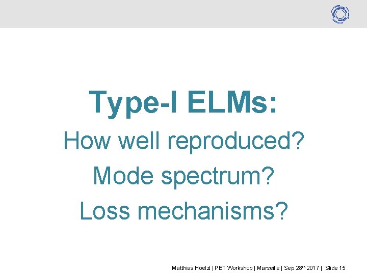 Type-I ELMs: How well reproduced? Mode spectrum? Loss mechanisms? Matthias Hoelzl | PET Workshop