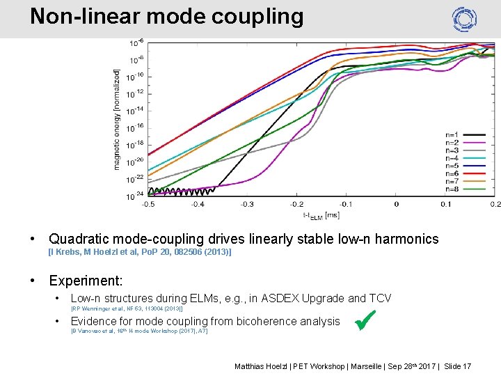 Non-linear mode coupling • Quadratic mode-coupling drives linearly stable low-n harmonics [I Krebs, M