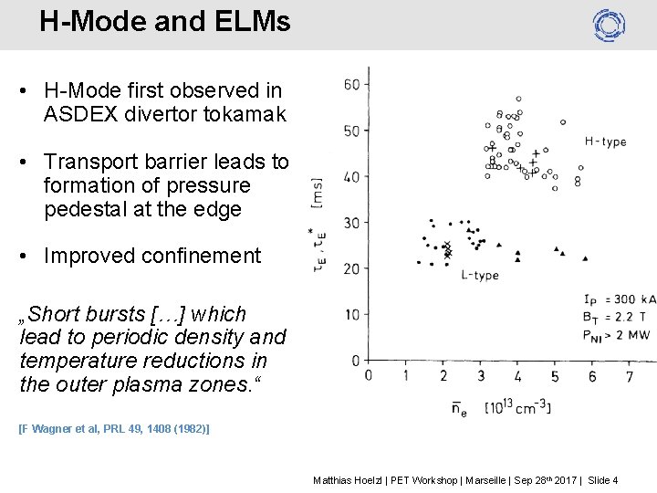 H-Mode and ELMs • H-Mode first observed in ASDEX divertor tokamak • Transport barrier