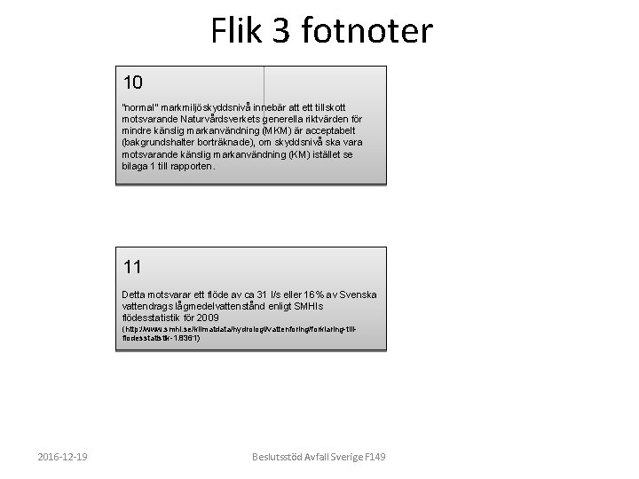 Flik 3 fotnoter 10 ”normal” markmiljöskyddsnivå innebär att ett tillskott motsvarande Naturvårdsverkets generella riktvärden