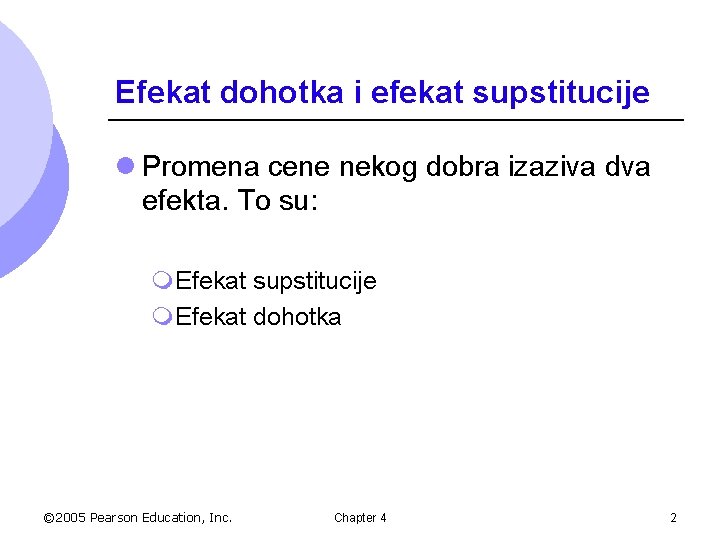 Efekat dohotka i efekat supstitucije l Promena cene nekog dobra izaziva dva efekta. To