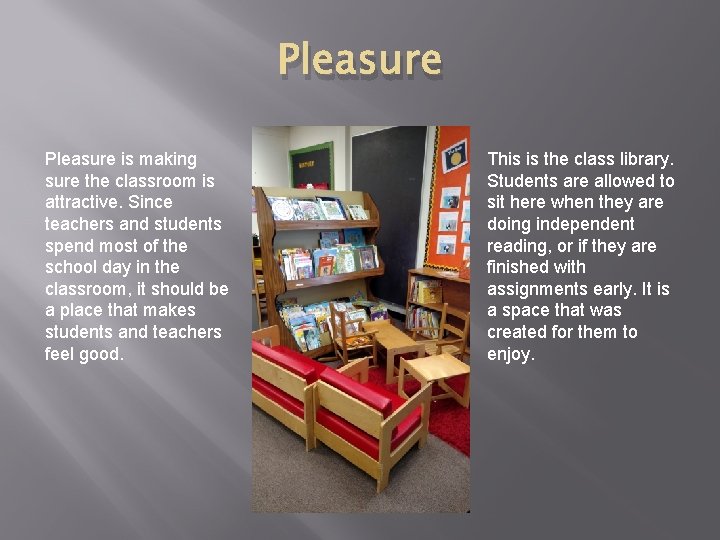 Pleasure is making sure the classroom is attractive. Since teachers and students spend most