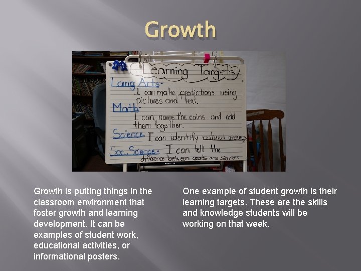 Growth is putting things in the classroom environment that foster growth and learning development.