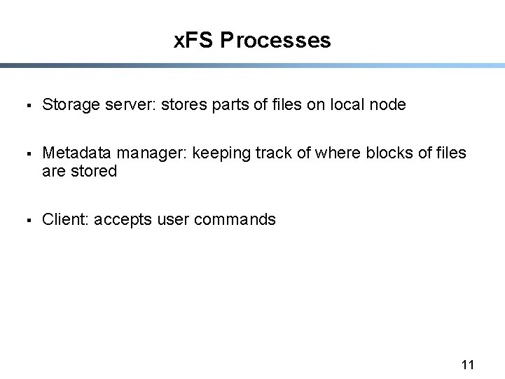 x. FS Processes § Storage server: stores parts of files on local node §