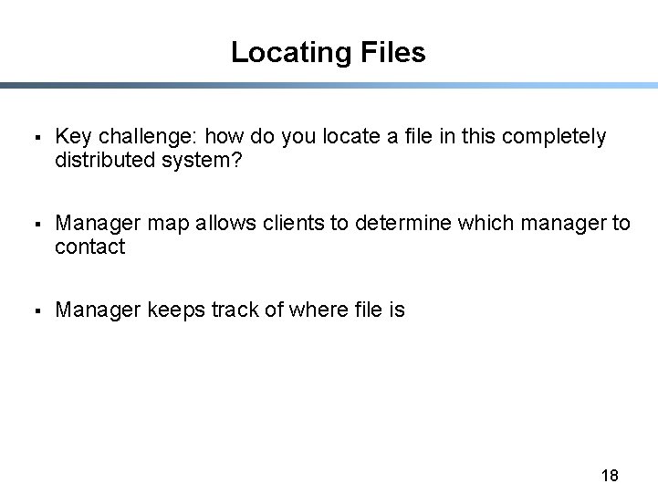 Locating Files § Key challenge: how do you locate a file in this completely