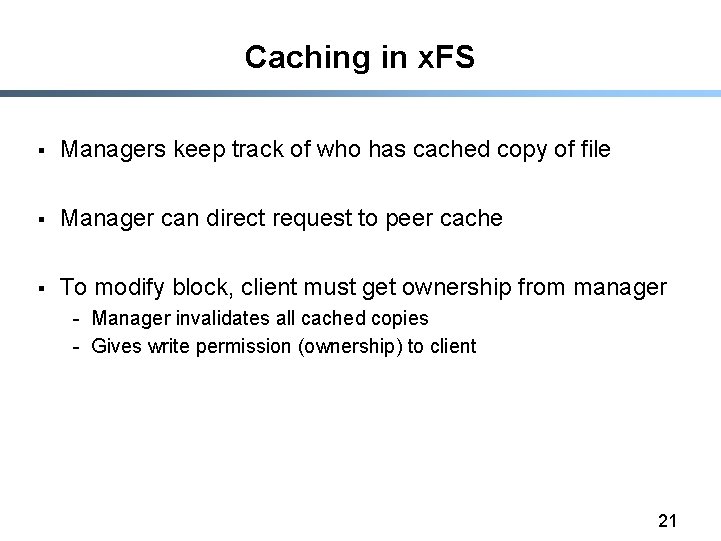 Caching in x. FS § Managers keep track of who has cached copy of