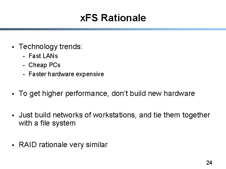 x. FS Rationale § Technology trends: - Fast LANs - Cheap PCs - Faster