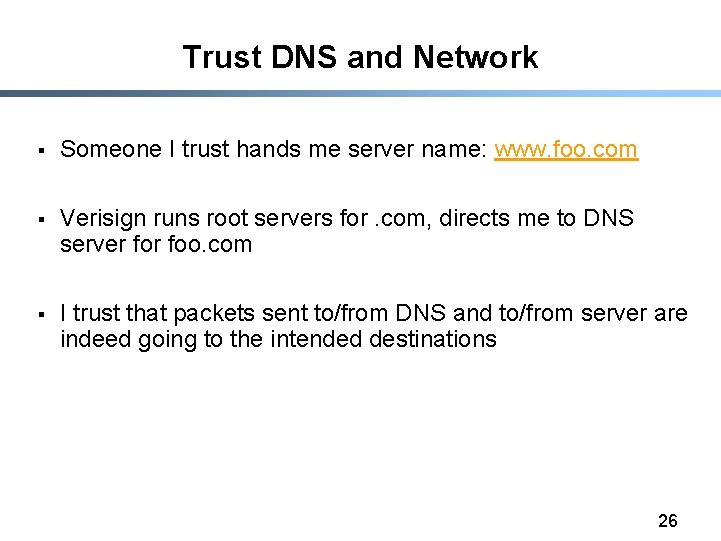 Trust DNS and Network § Someone I trust hands me server name: www. foo.