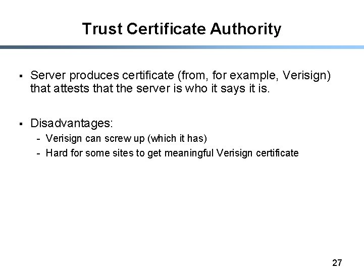 Trust Certificate Authority § Server produces certificate (from, for example, Verisign) that attests that