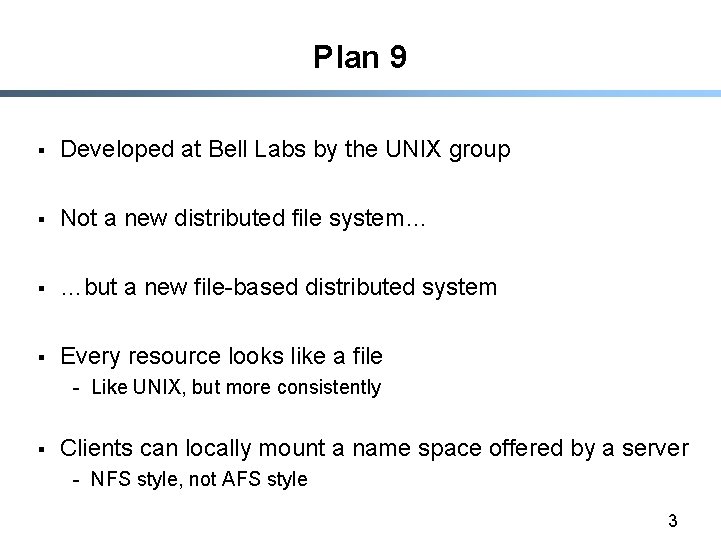Plan 9 § Developed at Bell Labs by the UNIX group § Not a