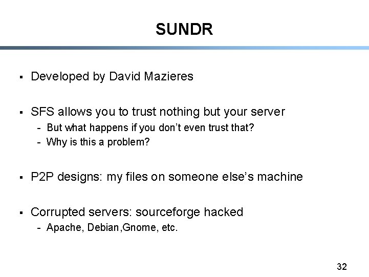 SUNDR § Developed by David Mazieres § SFS allows you to trust nothing but