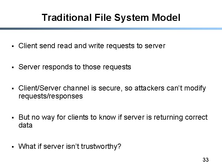 Traditional File System Model § Client send read and write requests to server §