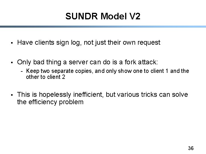 SUNDR Model V 2 § Have clients sign log, not just their own request