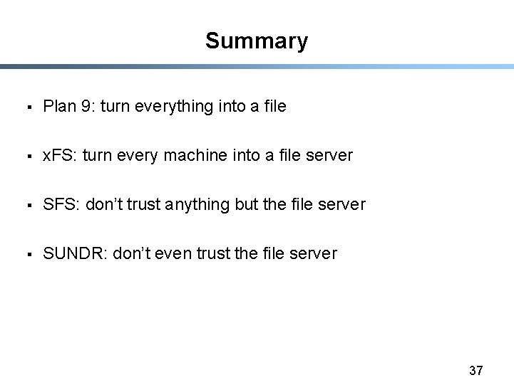 Summary § Plan 9: turn everything into a file § x. FS: turn every