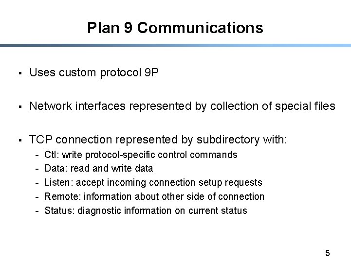 Plan 9 Communications § Uses custom protocol 9 P § Network interfaces represented by