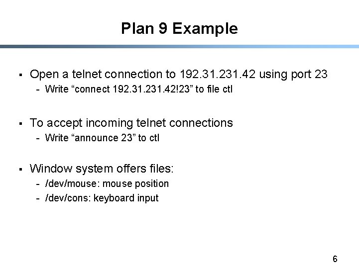 Plan 9 Example § Open a telnet connection to 192. 31. 231. 42 using