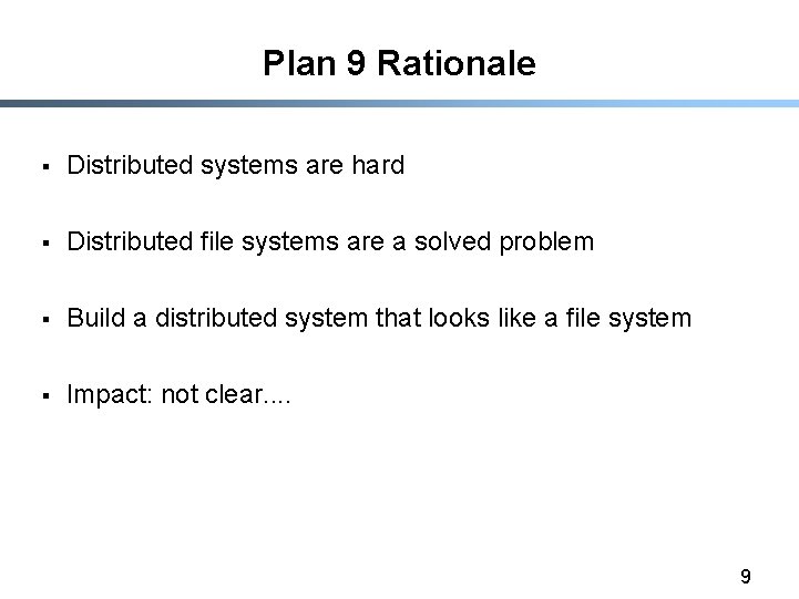 Plan 9 Rationale § Distributed systems are hard § Distributed file systems are a