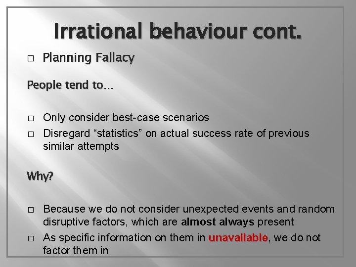 Irrational behaviour cont. � Planning Fallacy People tend to… � � Only consider best-case