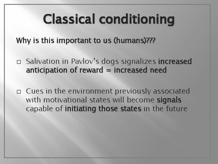 Classical conditioning Why is this important to us (humans)? ? ? � � Salivation