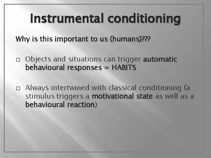 Instrumental conditioning Why is this important to us (humans)? ? ? � � Objects