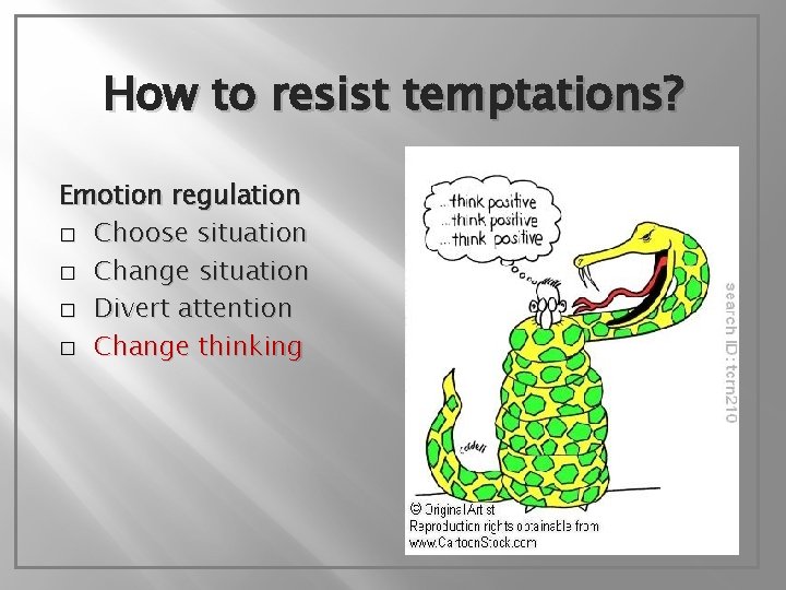 How to resist temptations? Emotion regulation � Choose situation � Change situation � Divert