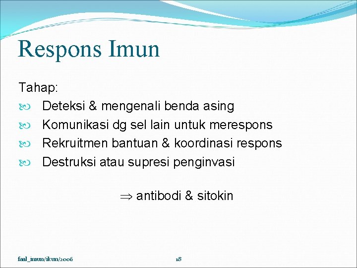 Respons Imun Tahap: Deteksi & mengenali benda asing Komunikasi dg sel lain untuk merespons