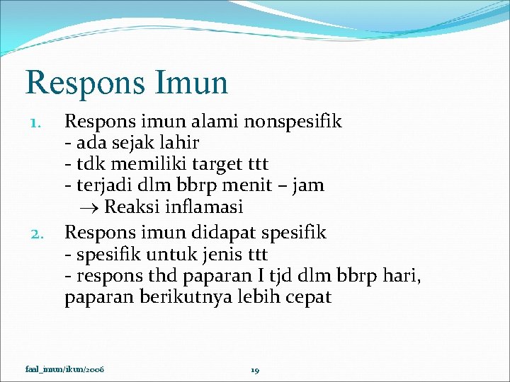 Respons Imun Respons imun alami nonspesifik - ada sejak lahir - tdk memiliki target