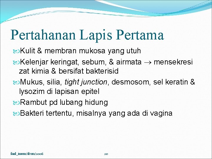 Pertahanan Lapis Pertama Kulit & membran mukosa yang utuh Kelenjar keringat, sebum, & airmata