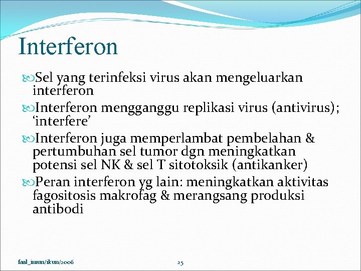 Interferon Sel yang terinfeksi virus akan mengeluarkan interferon Interferon mengganggu replikasi virus (antivirus); ‘interfere’